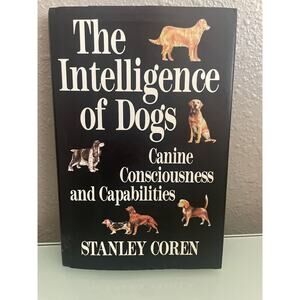 The Intelligence of Dogs, Canine Consciousness and Capabilities by Stanley Coren